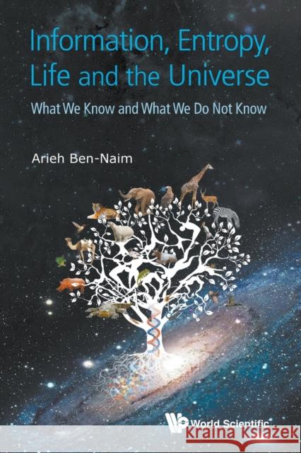Information, Entropy, Life and the Universe: What We Know and What We Do Not Know Arieh Ben-Naim 9789814651677 World Scientific Publishing Company - książka