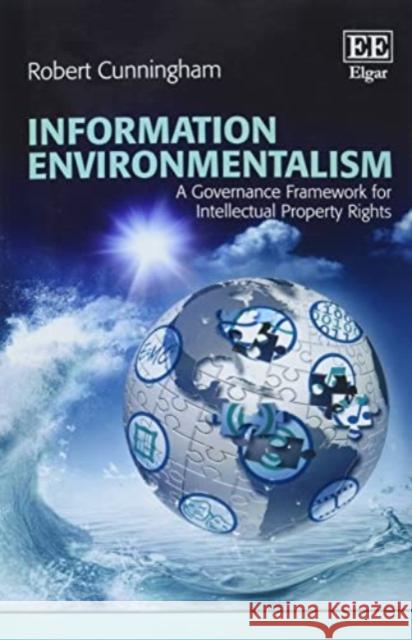 Information Environmentalism: A Governance Framework for Intellectual Property Rights Robert Cunningham   9781803922515 Edward Elgar Publishing Ltd - książka