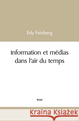 Information et m?dias dans l'air du temps Edy Feinberg 9782414484317 Edilivre - książka