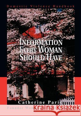 Information Every Woman Should Have: Domestic Violence Handbook Paris, Catherine 9780595747665 iUniverse - książka