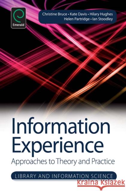 Information Experience: Approaches to Theory and Practice Christine Bruce, Helen Partridge, Kate Davis, Hilary Hughes, Ian Stoodley 9781783508150 Emerald Publishing Limited - książka