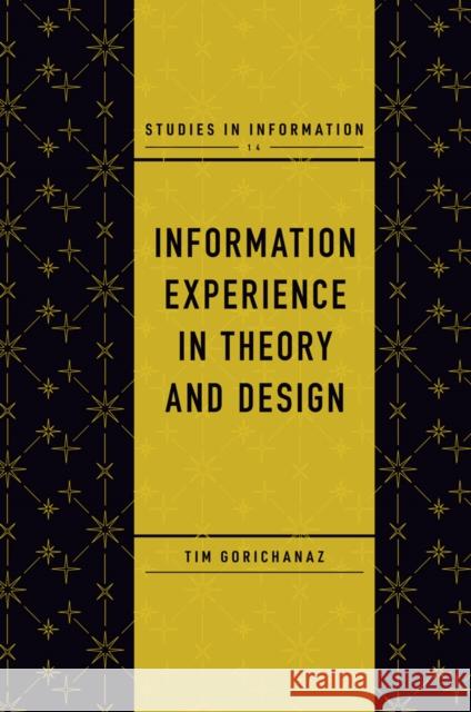 Information Experience in Theory and Design Tim Gorichanaz 9781839093692 Emerald Publishing Limited - książka