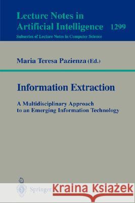 Information Extraction: A Multidisciplinary Approach to an Emerging Information Technology: A Multidisciplinary Approach to an Emerging Information Technology Maria T. Pazienza 9783540634386 Springer-Verlag Berlin and Heidelberg GmbH &  - książka
