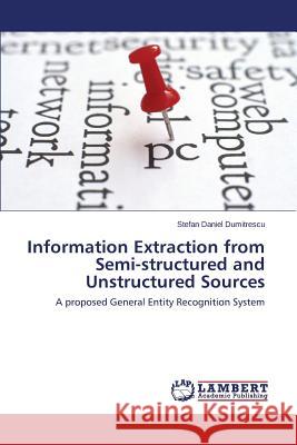 Information Extraction from Semi-Structured and Unstructured Sources Dumitrescu Stefan Daniel 9783659596018 LAP Lambert Academic Publishing - książka