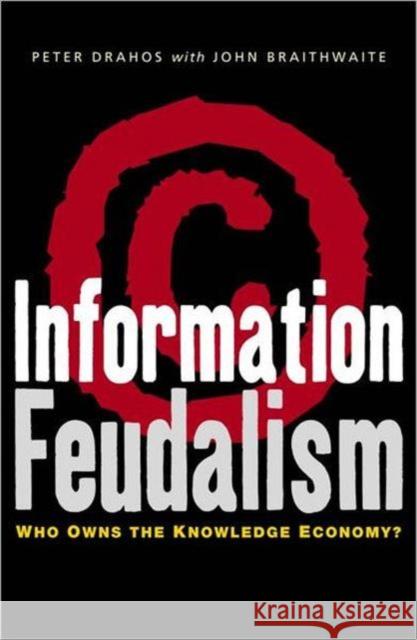 Information Feudalism: Who Owns the Knowledge Economy Drahos, Peter 9781853839221 JAMES & JAMES (SCIENCE PUBLISHERS) LTD - książka
