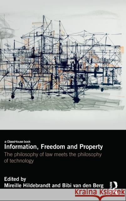 Information, Freedom and Property: The Philosophy of Law Meets the Philosophy of Technology Mireille Hildebrandt Bibi van den Berg  9781138669130 Taylor and Francis - książka