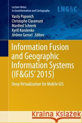 Information Fusion and Geographic Information Systems (If&gis' 2015): Deep Virtualization for Mobile GIS Popovich, Vasily 9783319385938 Springer - książka