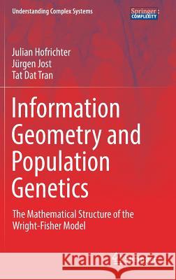 Information Geometry and Population Genetics: The Mathematical Structure of the Wright-Fisher Model Hofrichter, Julian 9783319520445 Springer - książka