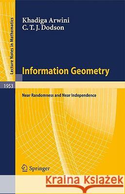Information Geometry: Near Randomness and Near Independence Arwini, Khadiga 9783540693918  - książka