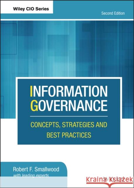 Information Governance: Concepts, Strategies and Best Practices Smallwood, Robert F. 9781119491446 Wiley - książka