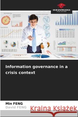 Information governance in a crisis context FENG, Min, Feng, David 9786202468770 Our Knowledge Publishing - książka
