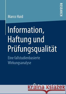 Information, Haftung Und Prüfungsqualität: Eine Fallstudienbasierte Wirkungsanalyse Haid, Marco 9783658219086 Springer Gabler - książka