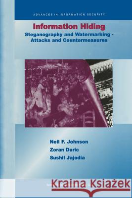 Information Hiding: Steganography and Watermarking-Attacks and Countermeasures: Steganography and Watermarking - Attacks and Countermeasures Johnson, Neil F. 9781461369677 Springer - książka