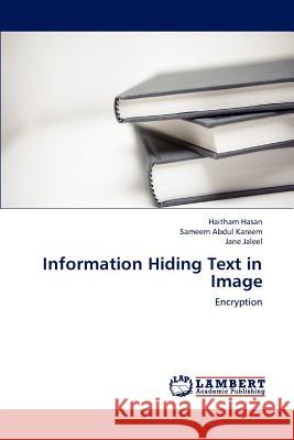 Information Hiding Text in Image Hasan Haitham, Abdul Kareem Sameem, Jaleel Jane 9783659288487 LAP Lambert Academic Publishing - książka