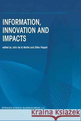 Information, Innovation and Impacts John De La Mothe Gilles Paquet John D 9781461370871 Springer - książka