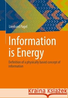 Information is Energy: Definition of a physically based concept of information Lienhard Pagel 9783658408619 Springer Vieweg - książka
