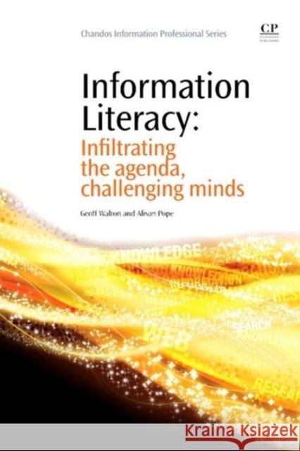 Information Literacy : Infiltrating the Agenda, Challenging Minds  9781843346104 Chandos Publishing (Oxford) Ltd - książka