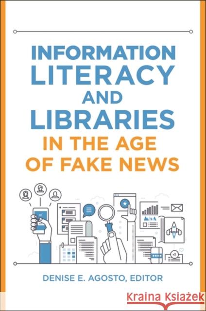 Information Literacy and Libraries in the Age of Fake News Denise E. Agosto 9781440864186 Libraries Unlimited - książka