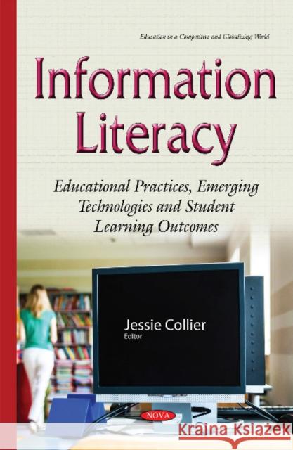 Information Literacy: Educational Practices, Emerging Technologies & Student Learning Outcomes Jessie Collier 9781634824637 Nova Science Publishers Inc - książka