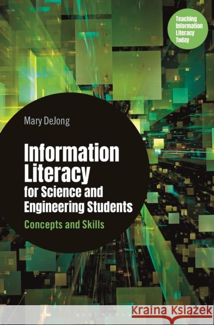 Information Literacy for Science and Engineering Students: Concepts and Skills Mary Dejong 9781440878763 Libraries Unlimited - książka