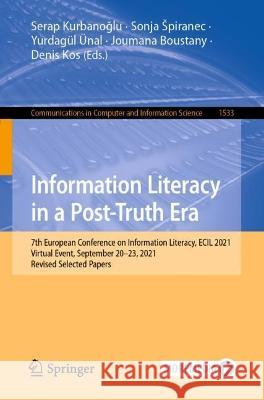 Information Literacy in a Post-Truth Era: 7th European Conference on Information Literacy, Ecil 2021, Virtual Event, September 20-23, 2021, Revised Se Kurbanoğlu, Serap 9783030998844 Springer - książka