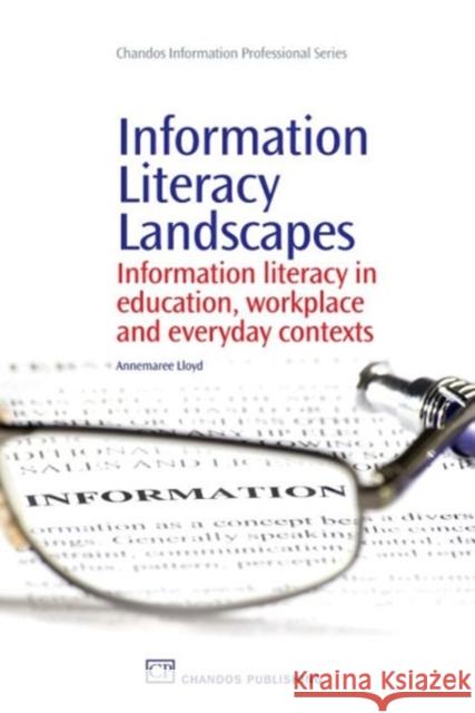 Information Literacy Landscapes : Information Literacy in Education, Workplace and Everyday Contexts Annemaree Lloyd 9781843345077 Chandos Publishing (Oxford) - książka