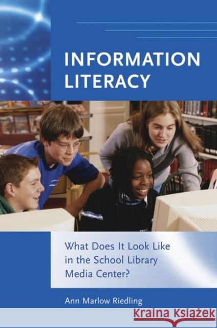 Information Literacy: What Does It Look Like in the School Library Media Center? Riedling, Ann Marlow 9781591582014 Libraries Unlimited - książka