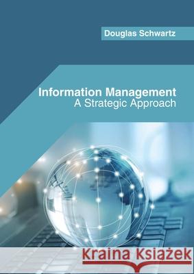 Information Management: A Strategic Approach Douglas Schwartz 9781682855775 Willford Press - książka