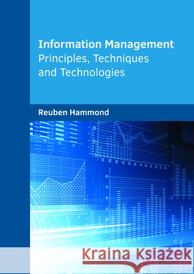 Information Management: Principles, Techniques and Technologies Reuben Hammond 9781682854105 Willford Press - książka