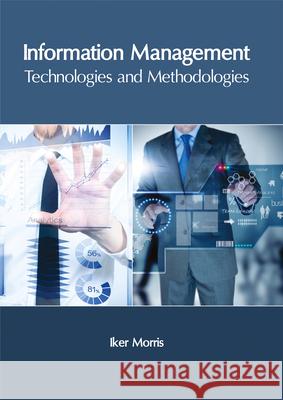 Information Management: Technologies and Methodologies Iker Morris 9781632406156 Clanrye International - książka
