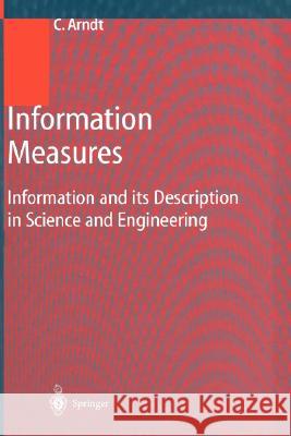 Information Measures: Information and Its Description in Science and Engineering Arndt, Christoph 9783540416333 Springer - książka