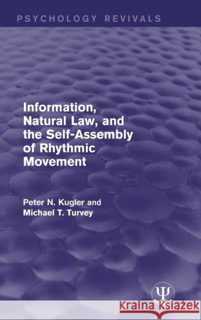 Information, Natural Law, and the Self-Assembly of Rhythmic Movement Peter N. Kugler Michael T. Turvey 9781138123571 Routledge - książka