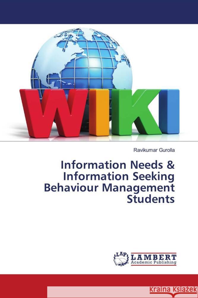 Information Needs & Information Seeking Behaviour Management Students Gurolla, Ravikumar 9786203925753 LAP Lambert Academic Publishing - książka