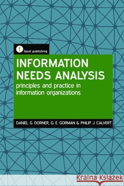 Information Needs Analysis : Principles and practice in information organizations Philip Calvert 9781856044844  - książka