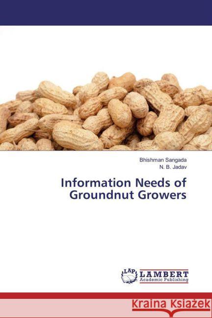 Information Needs of Groundnut Growers Sangada, Bhishman; Jadav, N. B. 9783330084704 LAP Lambert Academic Publishing - książka