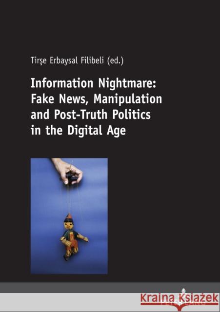 Information Nightmare: Fake News, Manipulation and Post-Truth Politics in the Digital Age Tirse Erbaysal Filibeli   9783631812211 Peter Lang AG - książka