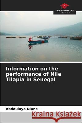 Information on the performance of Nile Tilapia in Senegal Abdoulaye Niane   9786206113744 Our Knowledge Publishing - książka