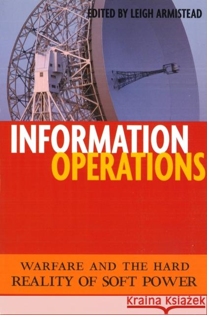 Information Operations: Warfare and the Hard Reality of Soft Power Armistead, Leigh 9781574886993 Potomac Books - książka