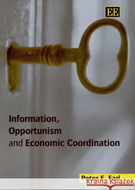 Information, Opportunism and Economic Coordination Peter E. Earl 9781840647389 Edward Elgar Publishing Ltd - książka