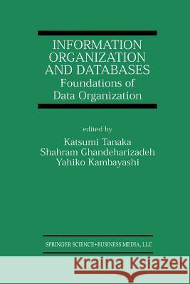 Information Organization and Databases: Foundations of Data Organization Tanaka, Katsumi 9781461355243 Springer - książka