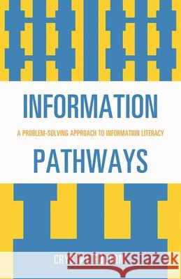 Information Pathways: A Problem-Solving Approach to Information Literacy Fulton, Crystal 9780810874268 Scarecrow Press - książka