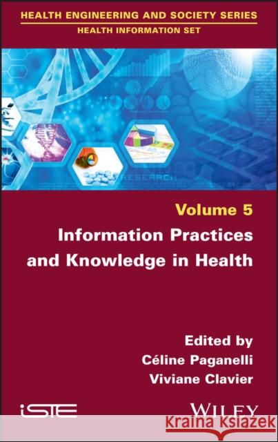 Information Practices and Knowledge in Health Viviane Clavier Celine Paganelli 9781786306111 Wiley-Iste - książka