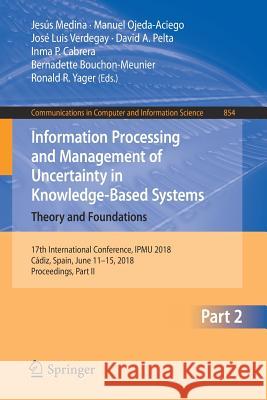 Information Processing and Management of Uncertainty in Knowledge-Based Systems. Theory and Foundations: 17th International Conference, Ipmu 2018, Cád Medina, Jesús 9783319914756 Springer - książka