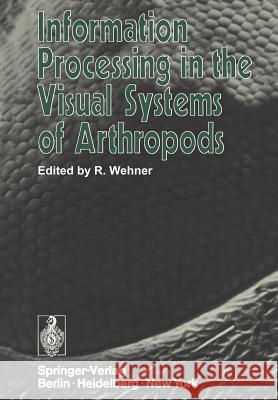 Information Processing in the Visual Systems of Arthropods: Symposium Held at the Department of Zoology, University of Zurich, March 6-9, 1972 Wehner, Rüdiger 9783540060208 Not Avail - książka