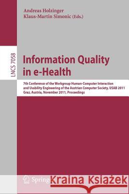 Information Quality in E-Health: 7th Conference of the Workgroup Human-Computer Interaction and Usability Engineering of the Austrian Computer Society Holzinger, Andreas 9783642253638 Springer - książka