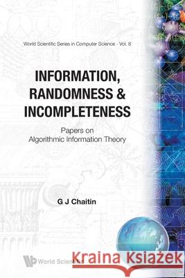 Information, Randomness & Incompleteness: Papers on Algorithmic Information Theory  9789971504809 World Scientific Publishing Co Pte Ltd - książka