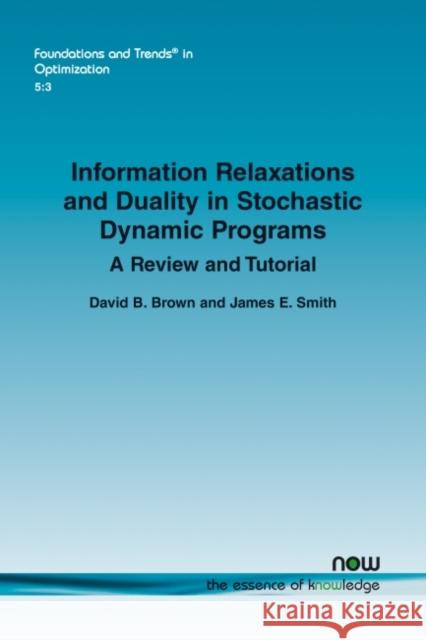 Information Relaxations and Duality in Stochastic Dynamic Programs: A Review and Tutorial David B. Brown James E. Smith 9781680839623 Now Publishers - książka