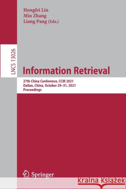 Information Retrieval: 27th China Conference, Ccir 2021, Dalian, China, October 29-31, 2021, Proceedings Lin, Hongfei 9783030881887 Springer International Publishing - książka