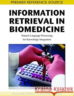 Information Retrieval in Biomedicine: Natural Language Processing for Knowledge Integration Prince, Violaine 9781605662749 Medical Information Science Reference - książka