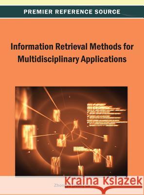 Information Retrieval Methods for Multidisciplinary Applications Zhongyu (Joan) Lu 9781466638983 Information Science Reference - książka